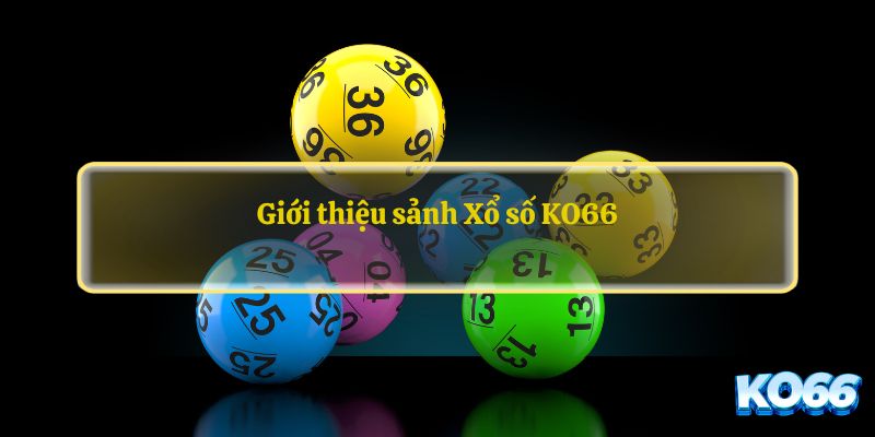 Khám phá sơ lược về sảnh Xổ Số KO66