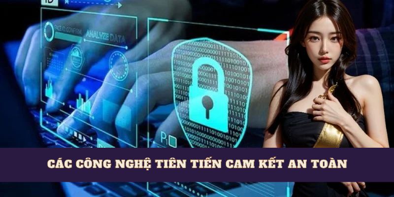 các công nghệ tiên tiến cam kết an toàn 