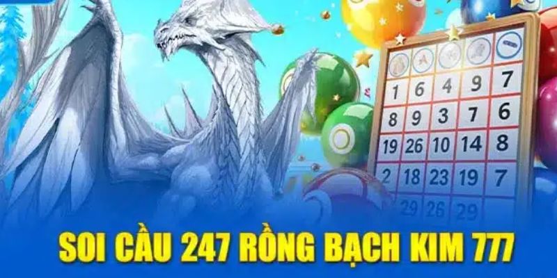 Soi Cầu 247 Rồng Bạch Kim 777: Chốt Số Ngày Mai Thắng Lớn