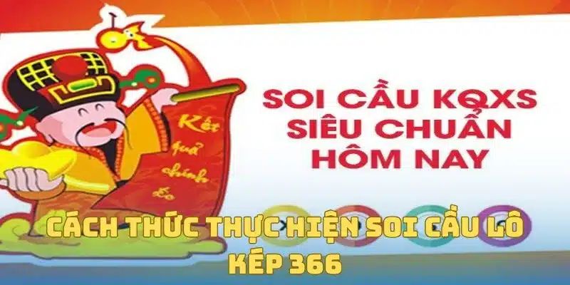 Cách thức thực hiện soi cầu lô kép 366