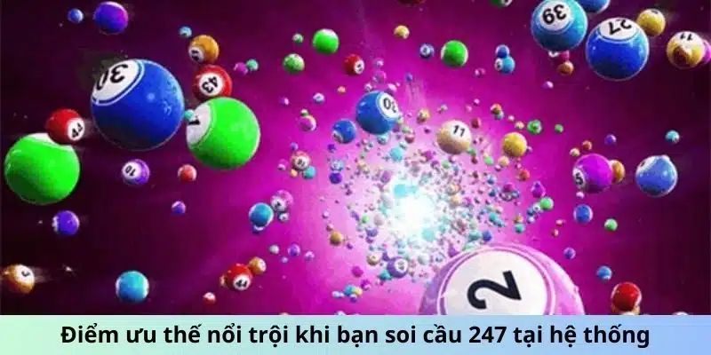 Điểm ưu thế nổi trội khi bạn soi cầu 247 tại hệ thống